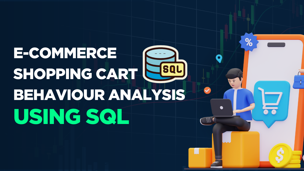 E-Commerce Shopping Cart Behaviour Analysis Using SQL